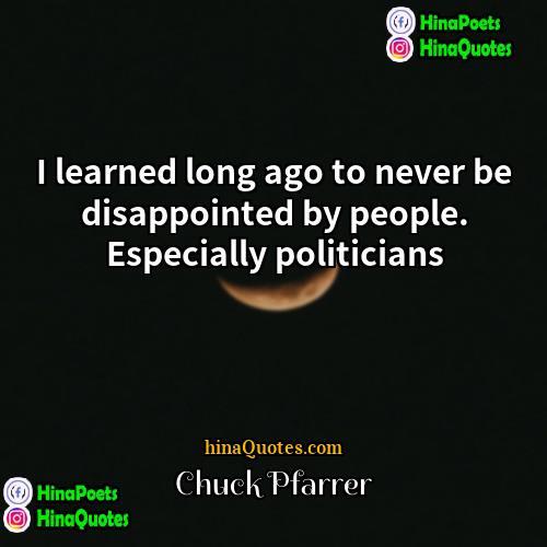 Chuck Pfarrer Quotes | I learned long ago to never be